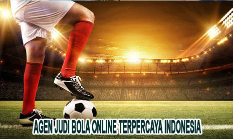 Agen Judi Bola Online Terpercaya Indonesia
